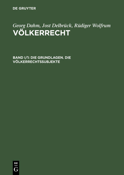 Georg Dahm; Jost Delbrück; Rüdiger Wolfrum: Völkerrecht / Die Grundlagen. Die Völkerrechtssubjekte - Dahm, Georg, Jost Delbrück  und Rüdiger Wolfrum
