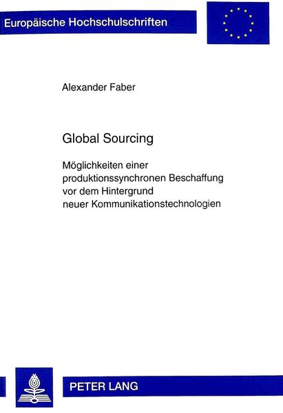 Global Sourcing Möglichkeiten einer produktionssynchronen Beschaffung vor dem Hintergrund neuer Kommunikationstechnologien - Faber, Alexander