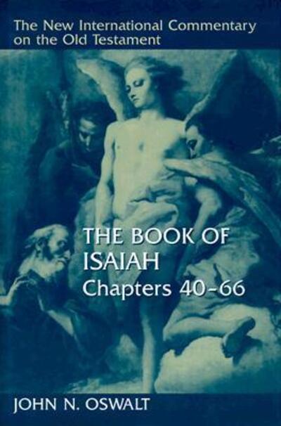 The Book of Isaiah: Chapters 40-66 (NEW INTERNATIONAL COMMENTARY ON THE OLD TESTAMENT) - Oswalt John, N.