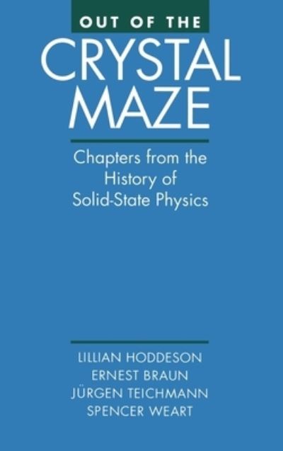 Out of the Crystal Maze: Chapters from the History of Solid-State Physics - Hoddeson,  Lillian,  Ernst Braun  und  Spencer Weart