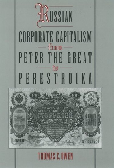 Russian Corporate Capitalism from Peter the Great to Perestroika - Owen Thomas, C.