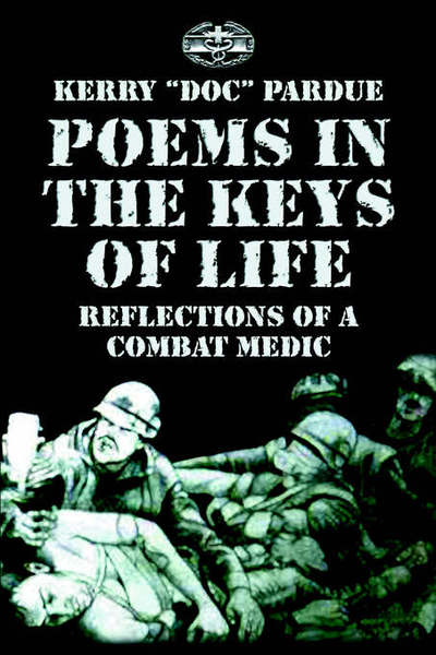 Poems in the Keys of Life: Reflections of a Combat Medic - Pardue,  Kerry