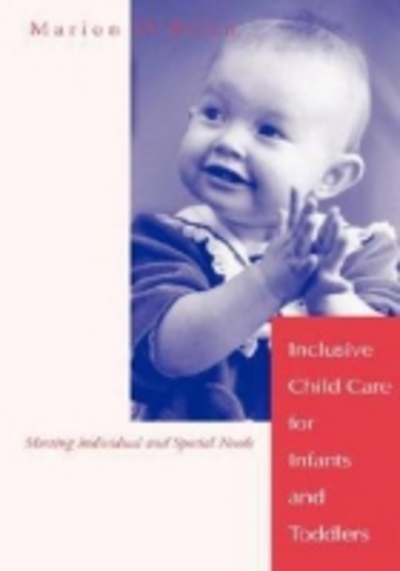 Inclusive Child Care for Infants and Toddlers: Meeting Individual and Special Needs - O`Brien, Marion