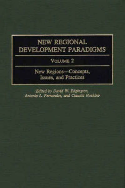 New Regional Development Paradigms: Volume 2 New Regions--Concepts, Issues, and Practices (Contributions in Economics and Economic History, Band 225) - Edgington David, W., L. Fernandez Antonio  und Claudia Hoshino