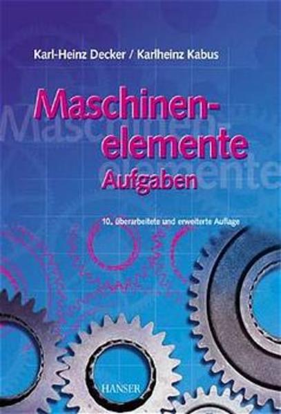 Maschinenelemente - Aufgaben - Decker, Karl-Heinz und Karlheinz Kabus