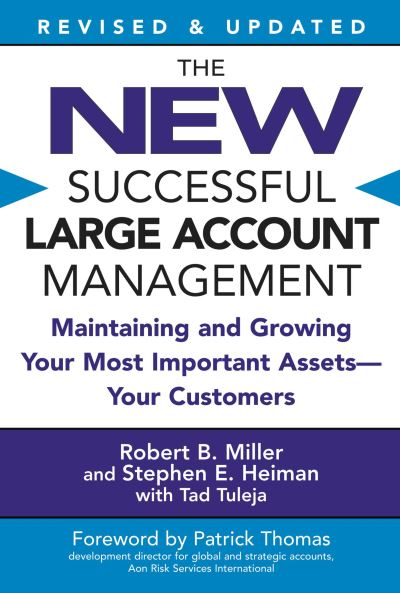 The New Successful Large Account Management: Maintaining and Growing Your Most Important Assets -- Your Customers - Miller Robert, B., E. Heiman Stephen Tad Tuleja  u. a.