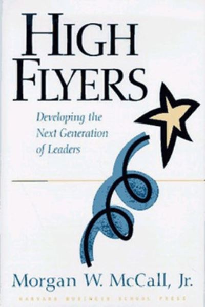 High Flyers: Developing the Next Generation of Leaders - McCall Morgan, W.
