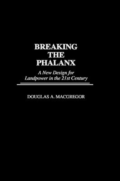 Breaking the Phalanx: A New Design for Landpower in the 21st Century (Bibliographies and Indexes in American) - Macgregor Douglas, A., Stu Center for Strategic & International  und Internationa Center for Strategic &.