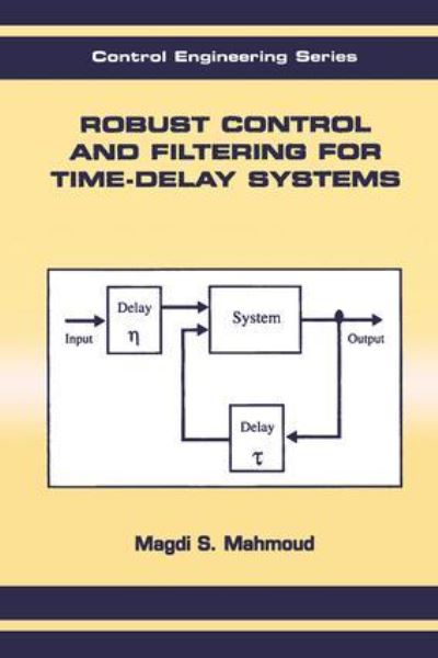 Robust Control and Filtering for Time-Delay Systems (Control Engineering (Marcel Dekker), 5.) - Mahmoud,  Magdi S.