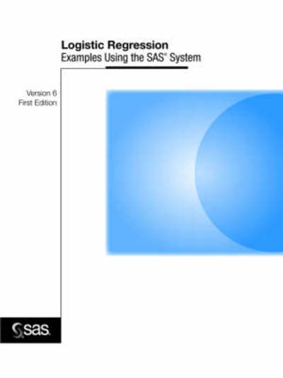 Logistic Regression Examples Using the Sas System: Version 6 - SAS, Institute