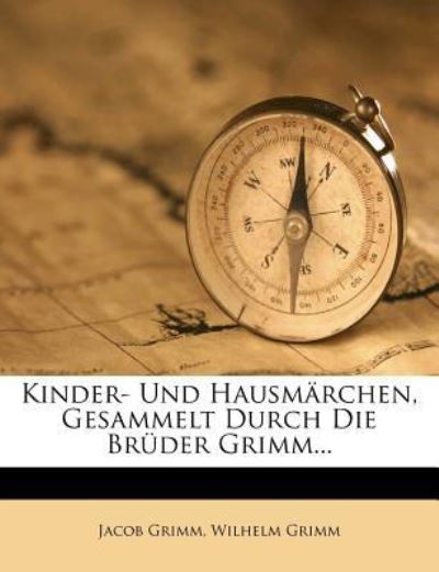Kinder- Und Hausm Rchen, Gesammelt Durch Die Br Der Grimm... - Grimm Jacob Ludwig, Carl und Wilhelm Grimm