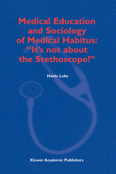Medical Education and Sociology of Medical Habitus: Its not about the Stethoscope!  2003 - Luke, H.
