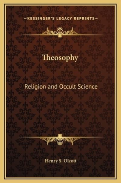 Theosophy: Religion and Occult Science - Olcott Henry, S