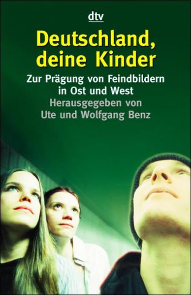 Deutschland, deine Kinder Zur Prägung von Feindbildern in Ost und West - Benz, Ute und Wolfgang Benz