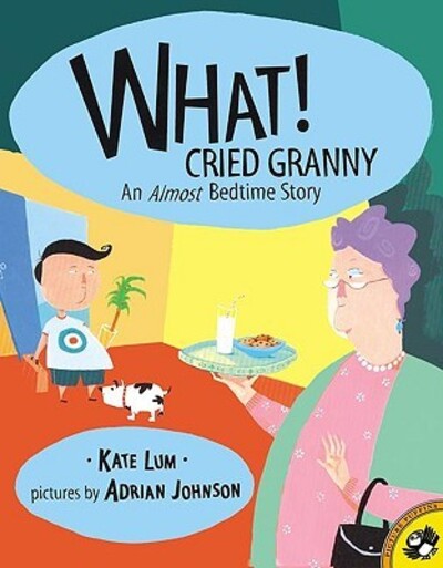 What! Cried Granny: An Almost Bedtime Story - Lum, Kate