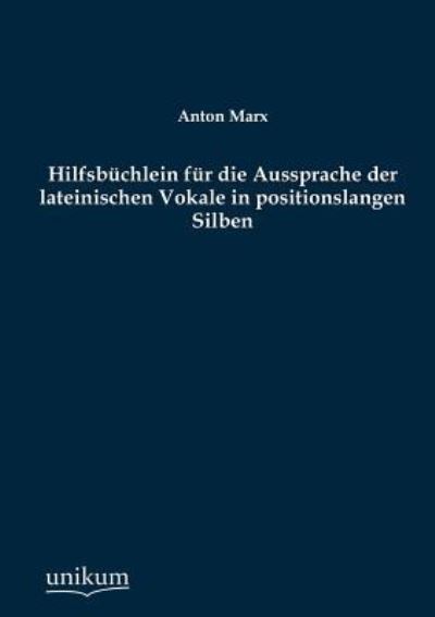 Hilfsbüchlein für die Aussprache der lateinischen Vokale in positionslangen Silben - Marx, Anton