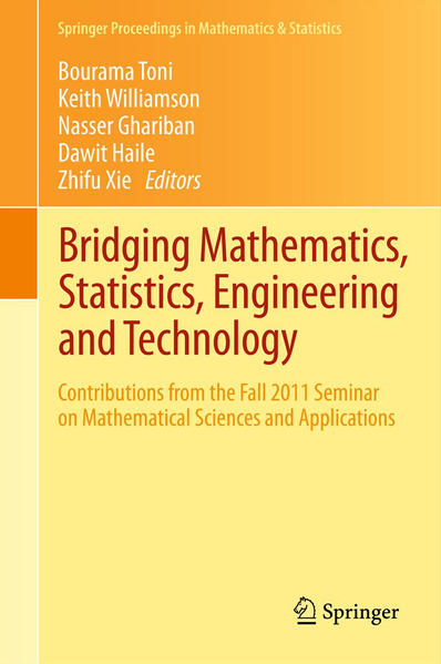 Bridging Mathematics, Statistics, Engineering and Technology Contributions from the Fall 2011 Seminar on Mathematical Sciences and Applications 2012 - Toni, Bourama, Keith Williamson  und Nasser Ghariban