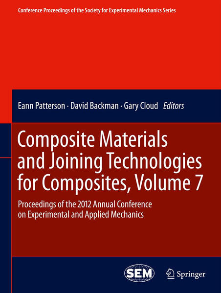 Composite Materials and Joining Technologies for Composites, Volume 7 Proceedings of the 2012 Annual Conference on Experimental and Applied Mechanics 2013 - Patterson, Eann, David Backman  und Gary Cloud