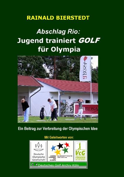 Abschlag Rio: Jugend trainiert GOLF für Olympia Ein Beitrag zur Verbreitung der Olympischen Idee - Bierstedt, Rainald
