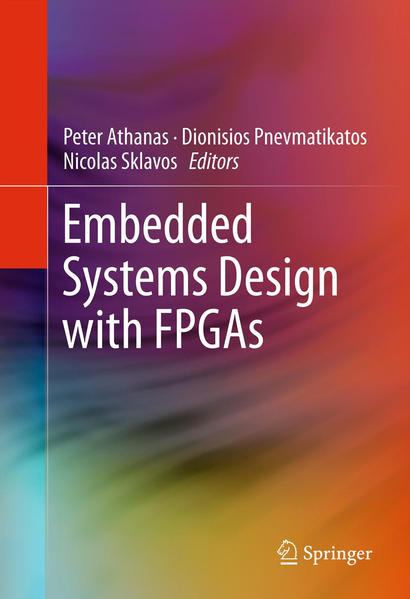 Embedded Systems Design with FPGAs  2012 - Athanas, Peter, Dionisios Pnevmatikatos  und Nicolas Sklavos