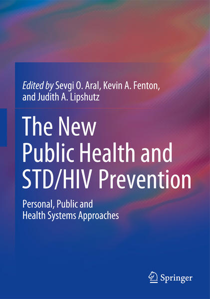 The New Public Health and STD/HIV Prevention Personal, Public and Health Systems Approaches - Aral, Sevgi O., Kevin A. Fenton  und Judith A. Lipshutz