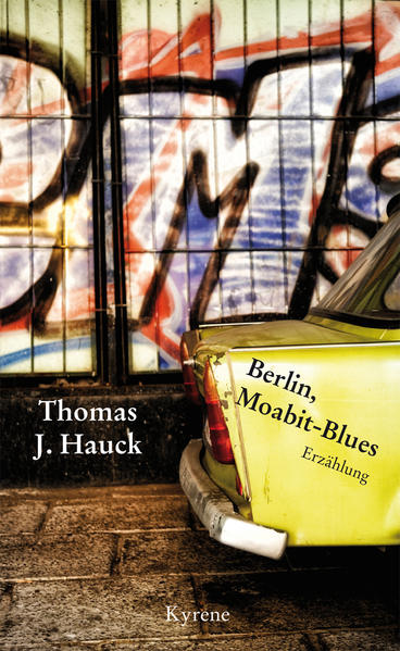 Berlin, Moabit-Blues Erzählung - Hauck, Thomas J.