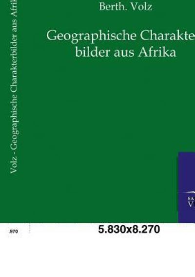 Geographische Charakterbilder aus Afrika - Volz, Berth.