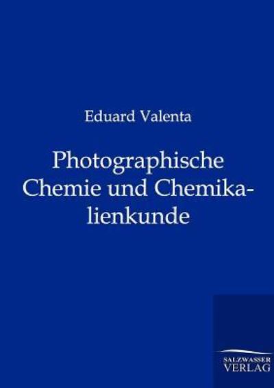Photographische Chemie und Chemikalienkunde - Valenta, Eduard