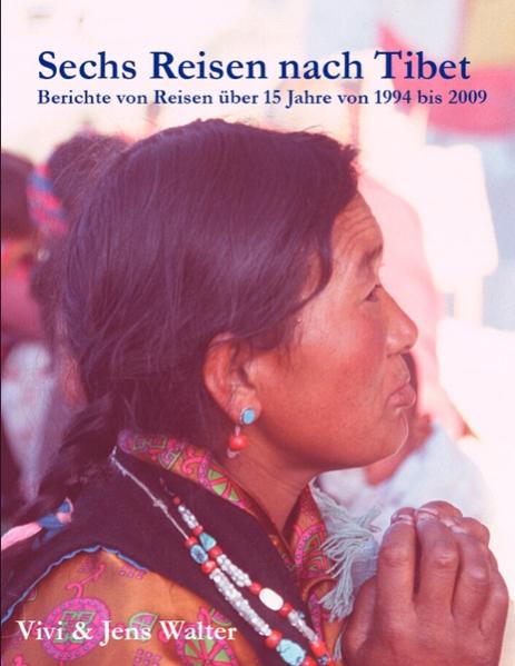Sechs Reisen nach Tibet Berichte von Reisen über 15 Jahre von 1994 bis 2009