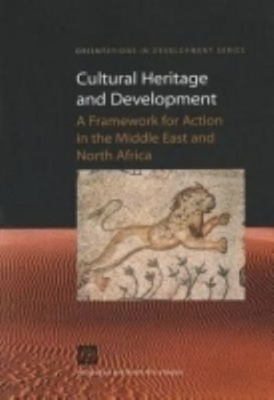 Cernea, M: Cultural Heritage and Development: A Framework for Action in the Middle East and North Africa (Orientations in Development) - World, Bank