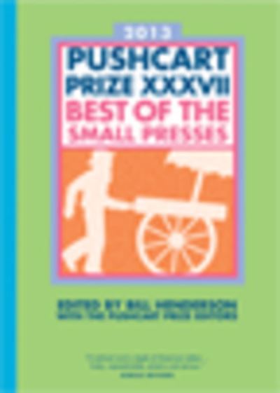 The Pushcart Prize XXXVII: Best of the Small Presses - Henderson, Bill