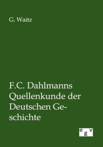 F.C. Dahlmanns Quellenkunde der Deutschen Geschichte - Waitz, G.