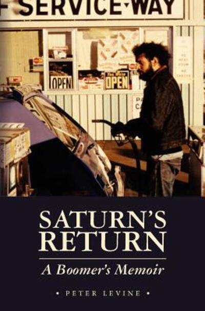 Saturn`s Return: A Boomer`s Memoir - LeVine, Peter