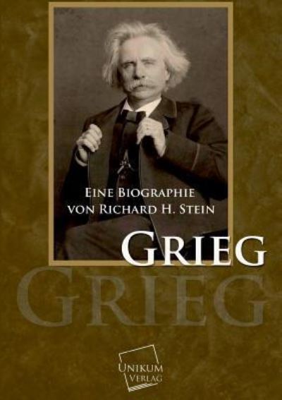 Grieg: Eine Biographie - Stein Richard, H.
