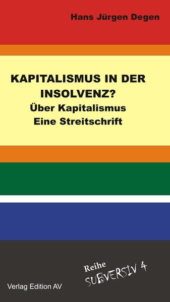 KAPITALISMUS IN DER INSOLVENZ? Über Kapitalismus - Eine Streitschrift - Degen, Hans Jürgen und Jochen Knoblauch