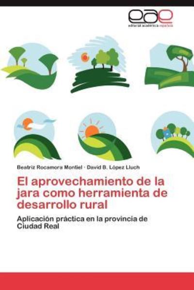 El aprovechamiento de la jara como herramienta de desarrollo rural: Aplicación práctica en la provincia de Ciudad Real - Rocamora Montiel, Beatriz und B. López Lluch David