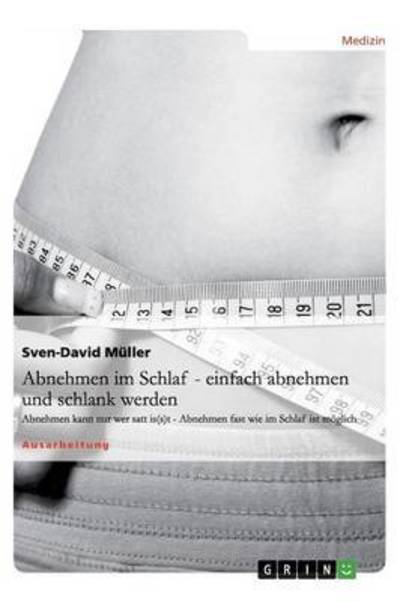 Abnehmen im Schlaf - einfach abnehmen und schlank werden: Abnehmen kann nur, wer satt is(s)t - Müller, Sven-David