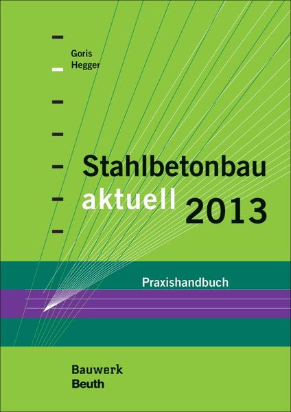Stahlbetonbau aktuell 2013 Praxishandbuch - Goris, Alfons und Josef Hegger