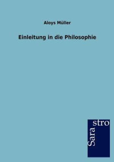 Einleitung in die Philosophie - Müller, Aloys
