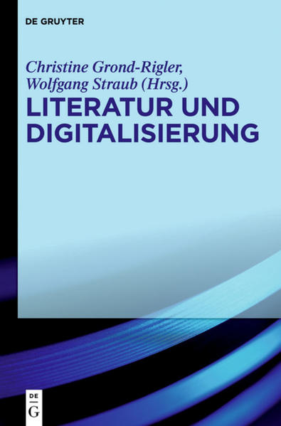 Literatur und Digitalisierung - Grond-Rigler, Christine und Wolfgang Straub