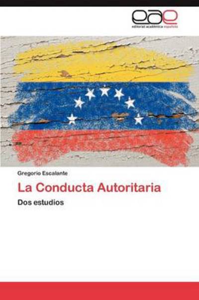 La Conducta Autoritaria: Dos estudios - Escalante, Gregorio