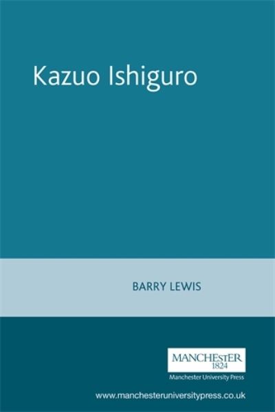 Kazuo Ishiguro (Contemporary World Writers) - Lewis,  Barry