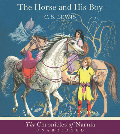 Horse and His Boy Unabridged CD, The (The Chronicles of Narnia) - Lewis C., S. und Alex Jennings