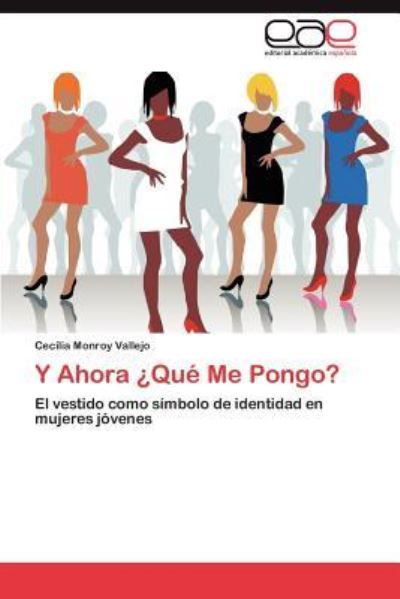 Y Ahora ¿Qué Me Pongo?: El vestido como símbolo de identidad en mujeres jóvenes - Monroy Vallejo, Cecilia
