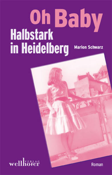 Oh Baby - Halbstark in Heidelberg - Schwarz, Marion