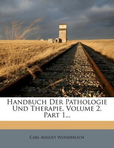 Wunderlich, C: Handbuch der Pathologie und Therapie. - Wunderlich Carl, August