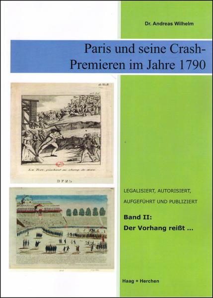 Paris und seine Crash-Premieren im Jahre 1790 Der Vorhang reißt... - Wilhelm, Andreas