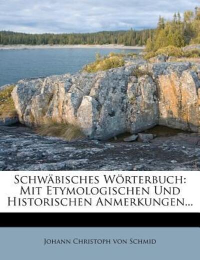 Johann Christoph von Schmid: Schwäbisches Wörterbuch mit ety - Johann Christoph Von, Schmid