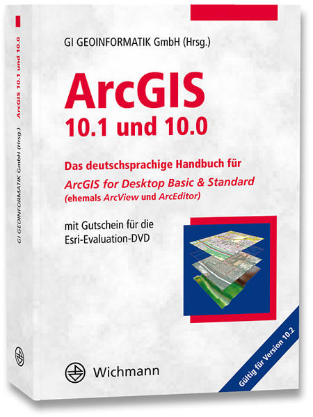 ArcGIS 10.1 und 10.0 Das deutschsprachige Handbuch für ArcGIS for Desktop Basic & Standard (ehemals ArcView und ArcEditor) mit Gutschein für die Esri-Evaluation-DVD - GI Geoinformatik GmbH