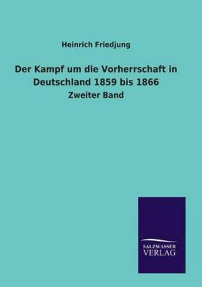 Der Kampf um die Vorherrschaft in Deutschland 1859 bis 1866 Zweiter Band - Friedjung, Heinrich